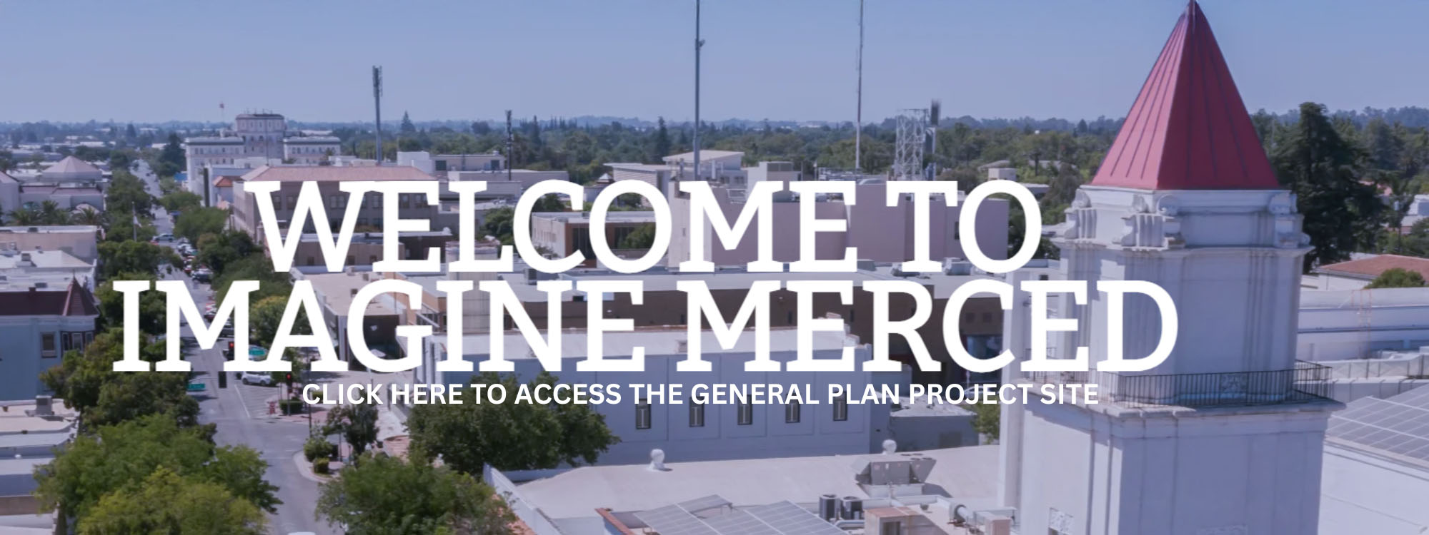Welcome to Imagine Merced Click Here to Access the General Plan Project Site