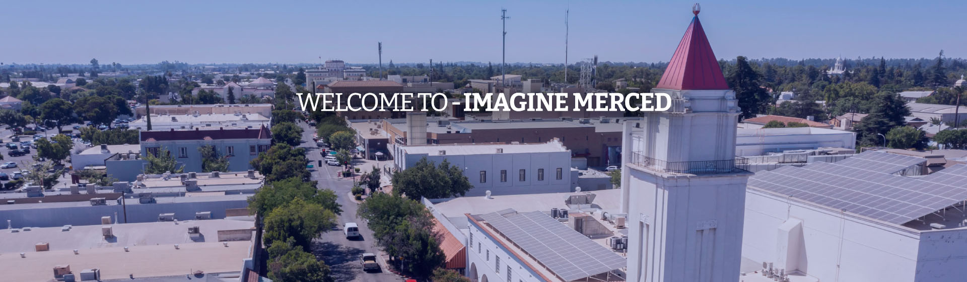 WELCOME TO - IMAGINE MERCED